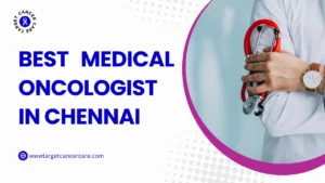 Best Medical Oncologist in Chennai