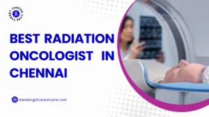 Best Radiation Oncologist in Chennai