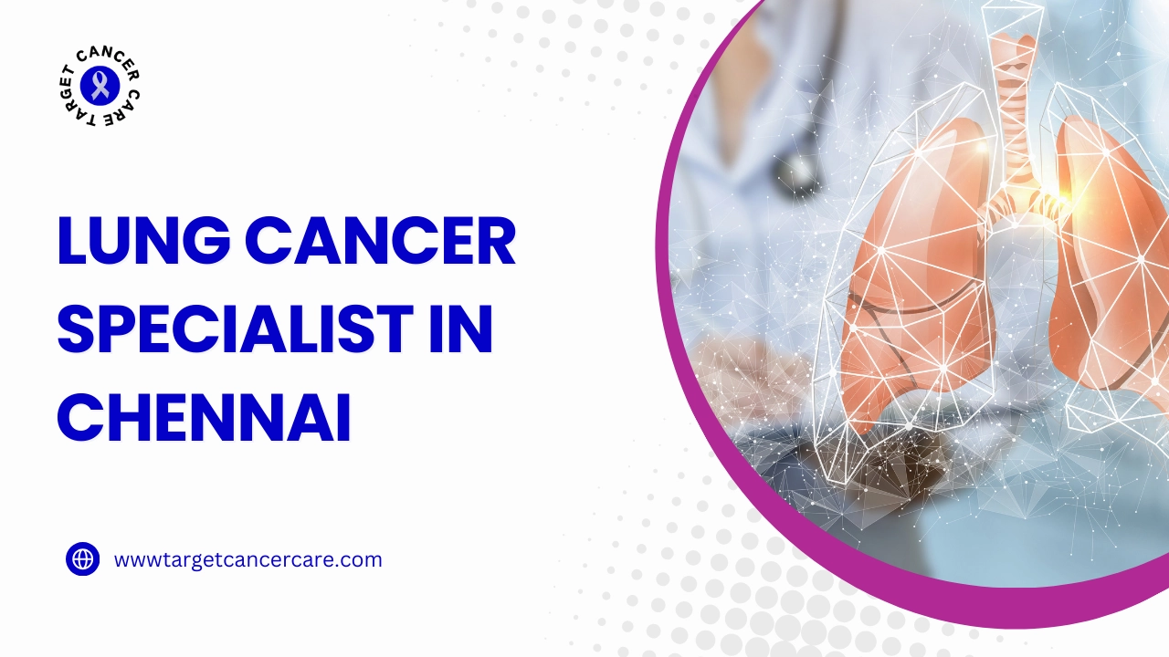 Lung Cancer Specialist in Chennai