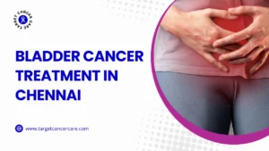 Bladder Cancer Treatment in Chennai