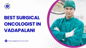 Best Surgical Oncologist in Vadapalani